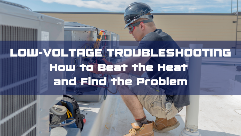 LowVoltage Troubleshooting Beat the Heat and Find the Problem